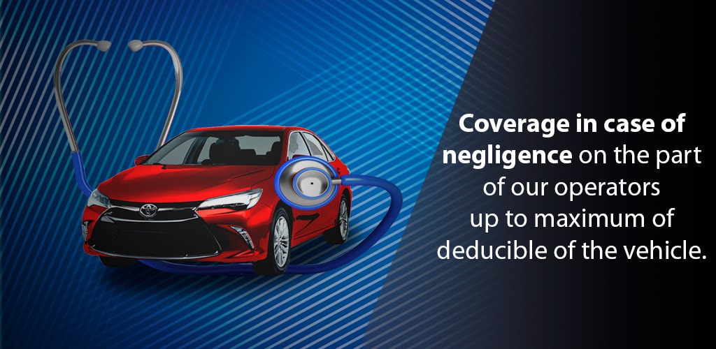 Coverage in case of negligence on the part of our operators up to maximum of deducible of the vehicle.